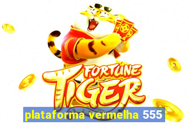 plataforma vermelha 555