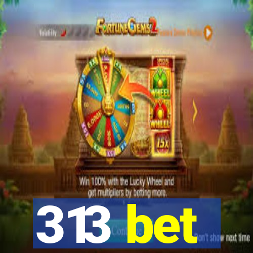 313 bet