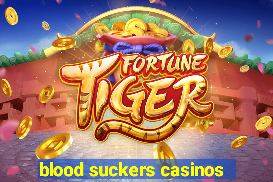 blood suckers casinos