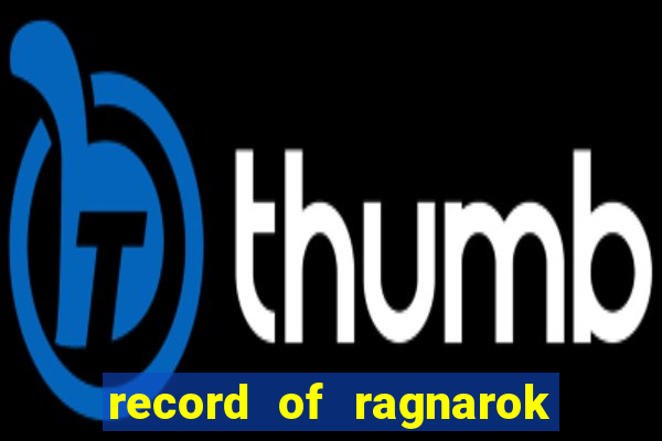 record of ragnarok 3 temporada dublado