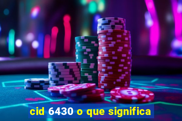 cid 6430 o que significa