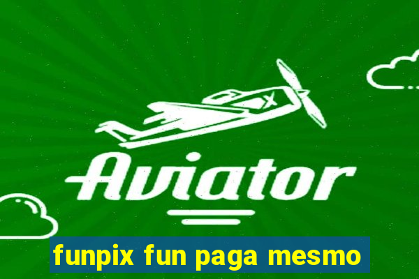 funpix fun paga mesmo