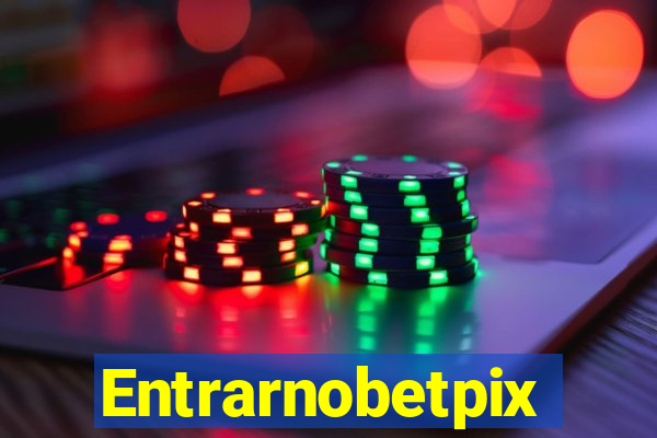 Entrarnobetpix