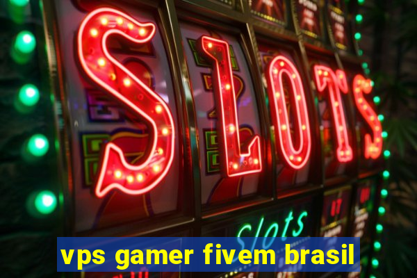 vps gamer fivem brasil