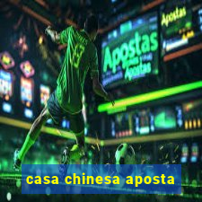 casa chinesa aposta