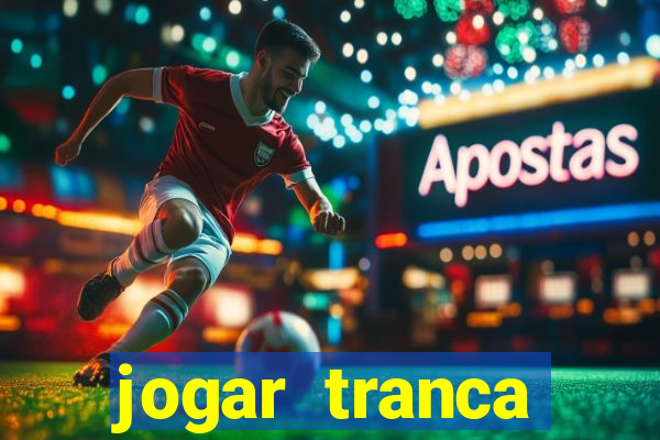 jogar tranca valendo dinheiro