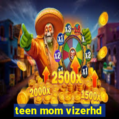 teen mom vizerhd