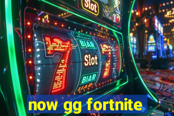 now gg fortnite