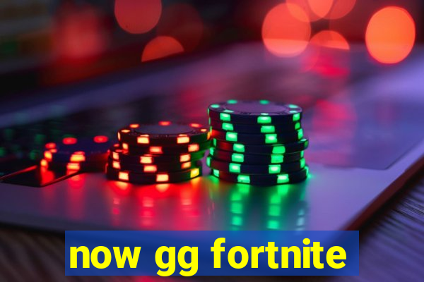 now gg fortnite