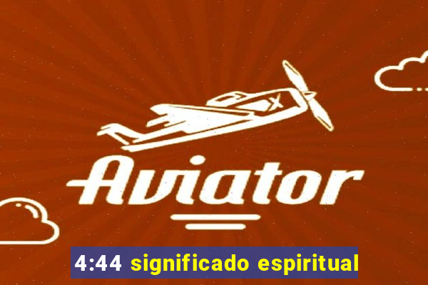 4:44 significado espiritual