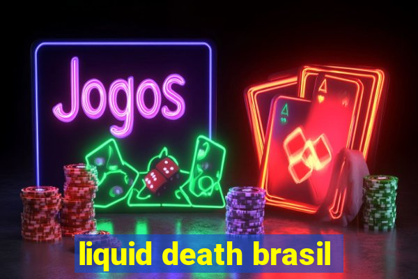 liquid death brasil