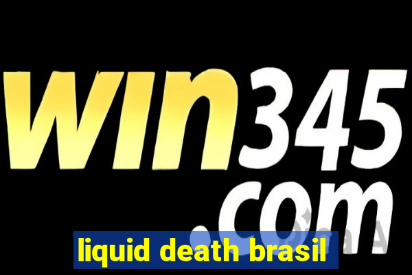 liquid death brasil