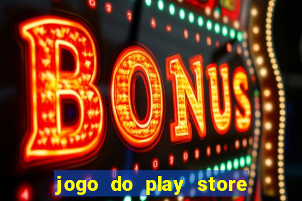 jogo do play store que ganha dinheiro de verdade