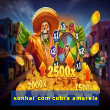 sonhar com cobra amarela