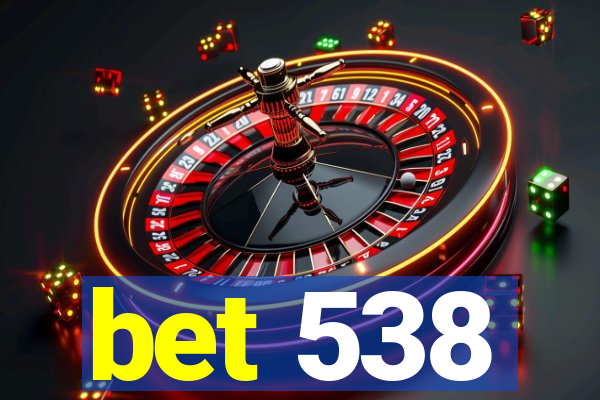 bet 538