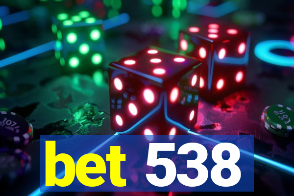 bet 538