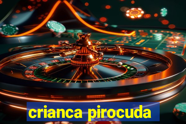 crianca pirocuda