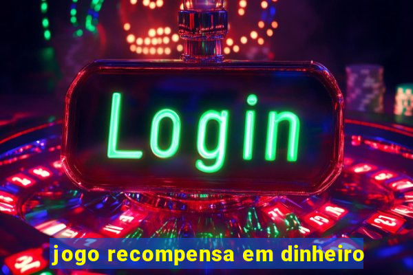 jogo recompensa em dinheiro