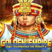 jogo recompensa em dinheiro