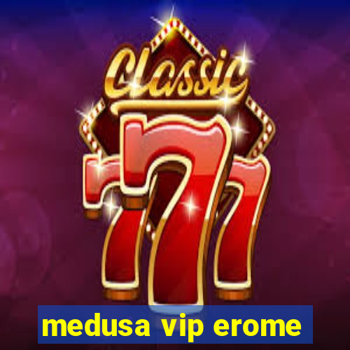 medusa vip erome