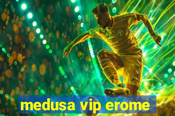 medusa vip erome