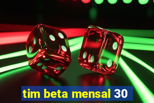 tim beta mensal 30