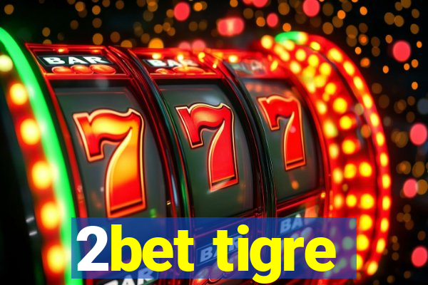 2bet tigre