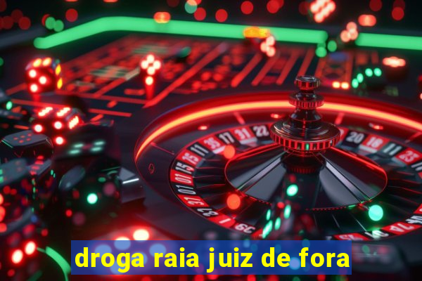 droga raia juiz de fora