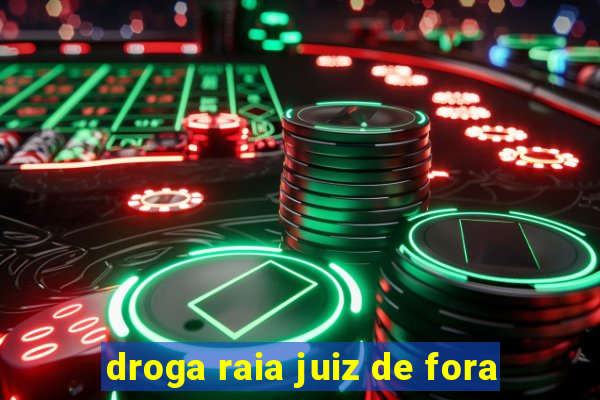 droga raia juiz de fora