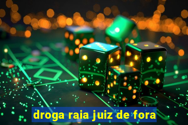 droga raia juiz de fora