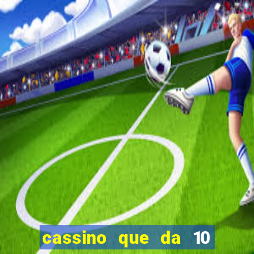 cassino que da 10 reais no cadastro