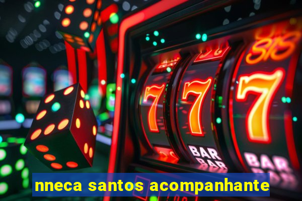 nneca santos acompanhante