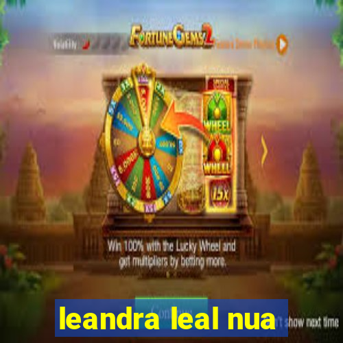 leandra leal nua