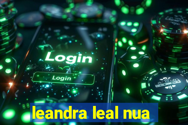 leandra leal nua