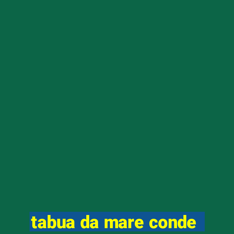 tabua da mare conde