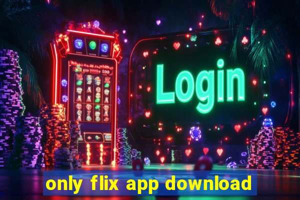 only flix app download