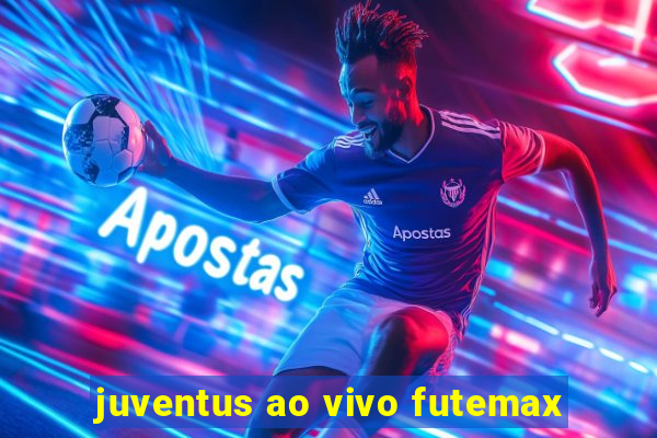 juventus ao vivo futemax