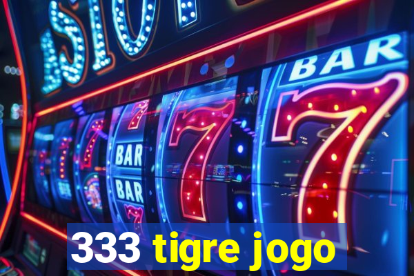 333 tigre jogo