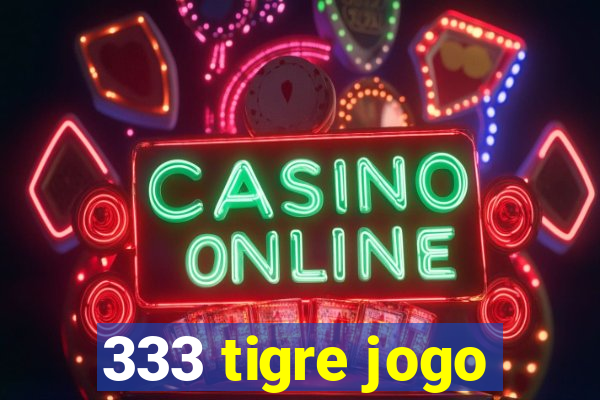 333 tigre jogo