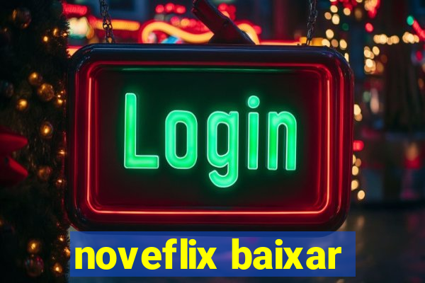 noveflix baixar