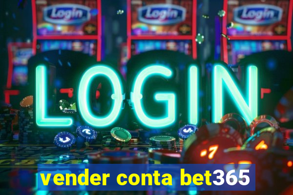 vender conta bet365