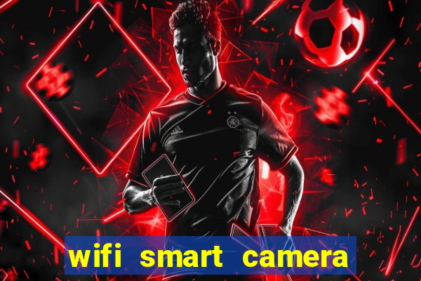 wifi smart camera easy to achieve real time remote viewing