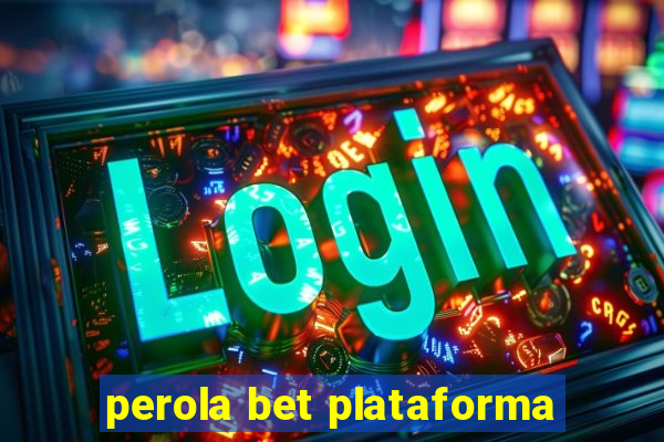 perola bet plataforma