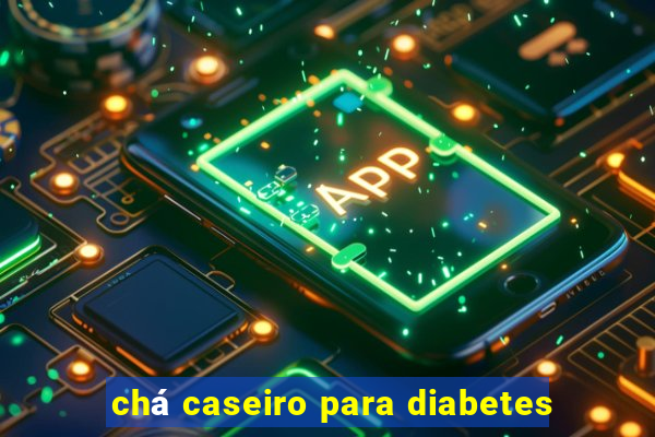 chá caseiro para diabetes