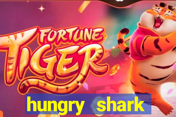 hungry shark evolution dinheiro infinito ios