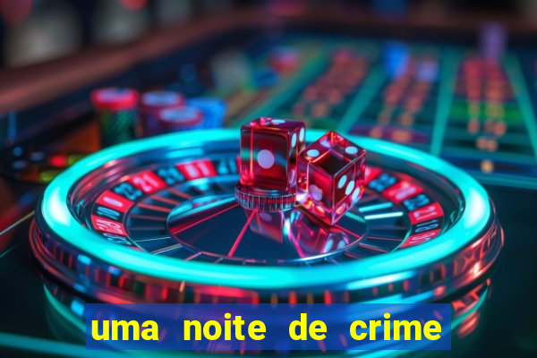 uma noite de crime dublado drive