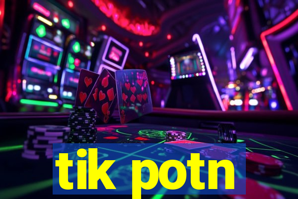 tik potn