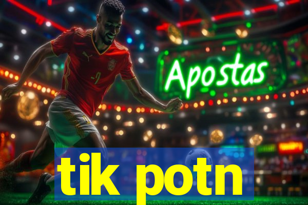 tik potn