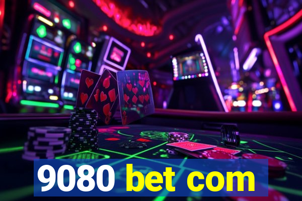 9080 bet com