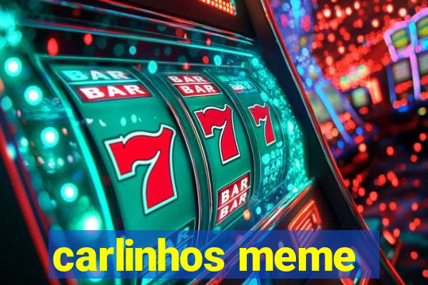 carlinhos meme